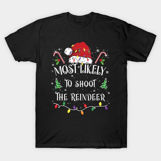 Most Likely To Shoot The Reindeer Funny Christmas Matching Family T-Shirt by Charaf Eddine